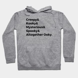 Creepy & Kooky & Mysterious & Spooky & Altogether Ooky Hoodie